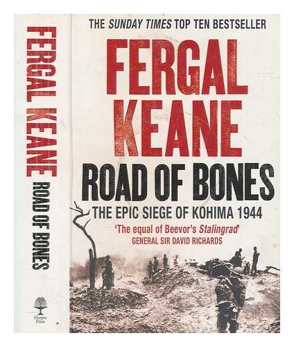 KEANE, FERGAL - Road of bones : the epic siege of Kohima