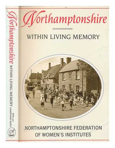 NORTHAMPTONSHIRE FEDERATION OF WOMEN'S INSTITUTES - Northamptonshire within living memory