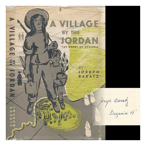 BARATZ, JOSEPH (1890-1968) - A Village by the Jordan - the Story of Degania