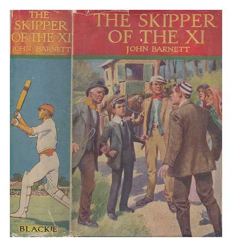 BARNETT, JOHN, (1878-1916) - The skipper of the XI : a story of school life