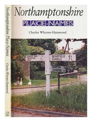 WHYNNE-HAMMOND, CHARLES - Northamptonshire place-names : exploring the history of towns, villages, streets & pubs