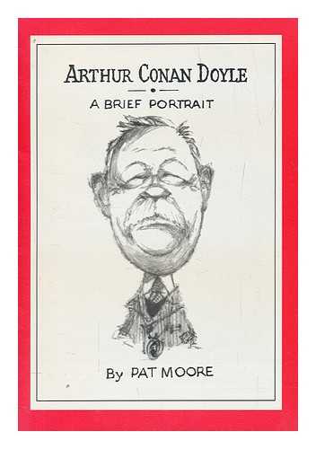MOORE, PAT - Arthur Conan Doyle : a brief portrait
