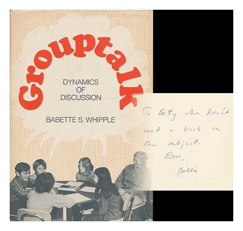 WHIPPLE, BABETTE S. (1918-) - Dynamics of Discussion : Grouptalk / Babette Samelson Whipple ; with a Foreword by Isaac Asimov