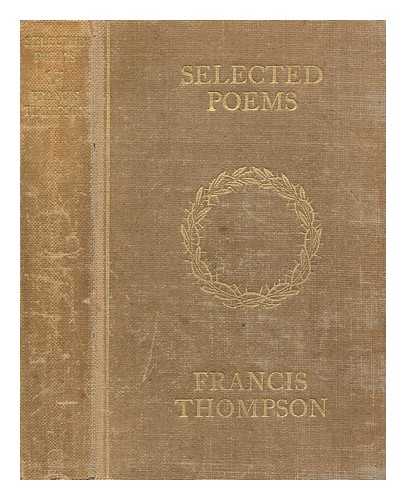 THOMPSON, FRANCIS (1859-1907) - Selected poems of Francis Thompson : with an introduction