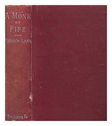 LANG, ANDREW (1844-1912) - A monk of Fife : being the chronicle written by Norman Leslie of Pitcullo, concerning marvellous deeds that befell in the realm of France, in the years of our redemption, MCCCCXXIX-XXXI