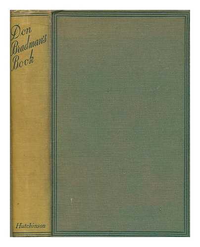 BRADMAN, DONALD SIR - Don Bradman's book : the story of my cricketing life, with hints on batting, bowling, and fielding