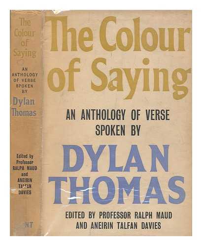 MAUD, RALPH N - The colour of saying / an anthology of verse spoken by Dylan Thomas ; edited by Ralph N. Maud and Aneirin Talfan Davies