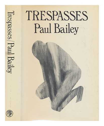 BAILEY, PAUL - Trespasses