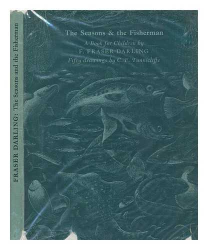 DARLING, F. FRASER (FRANK FRASER) (1903-1979) - The seasons & the fisherman / a book for children written by F. Fraser Darling, and illustrated by C. F. Tunnicliffe