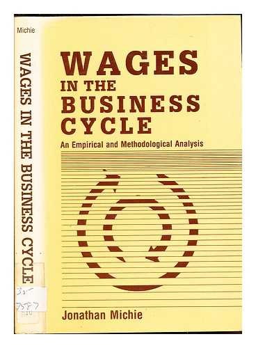 MICHIE, JONATHAN - Wages in the business cycle : an empirical and methodological analysis