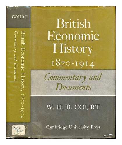 COURT, WILLIAM HENRY BASSANO - British economic history, 1870-1914 : commentary and documents