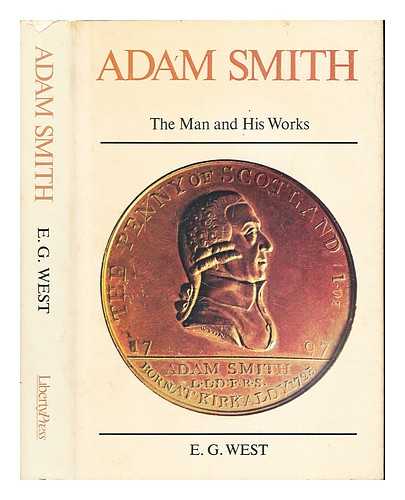 WEST, EDWIN GEORGE - Adam Smith : the man and his works
