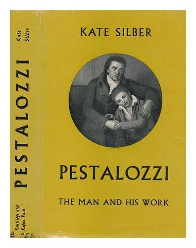 SILBER, KTE - Pestalozzi : the man and his work