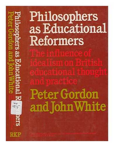 Gordon, Peter - Philosophers as educational reformers : the influence of idealism on British educational thought and practice