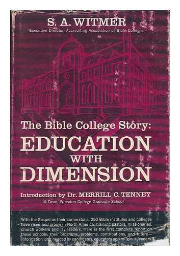 WITMER, S. A. - The Bible College Story: Education with Dimension. Pref. by Merrill C. Tenney