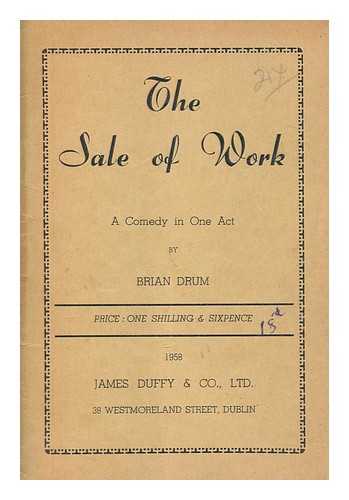 DRUM, BRIAN - The Sale of Work - A comedy in one act