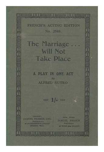 SUTRO, ALFRED (1863-1933) - The marriage will not take place : a play in one act