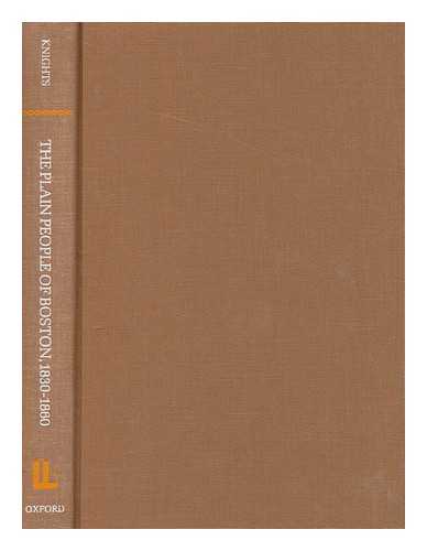 KNIGHTS, PETER R - The plain people of Boston, 1830-1860 : a study in city growth