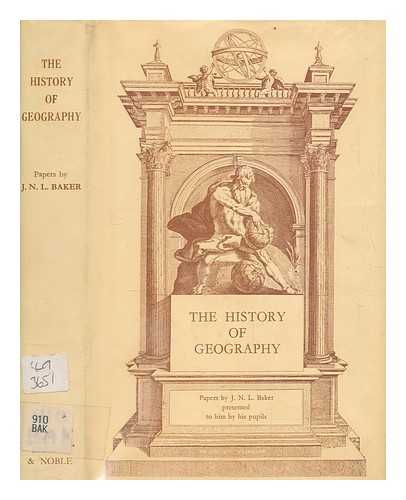 BAKER, J. N. L. (JOHN NORMAN LEONARD) - The history of geography