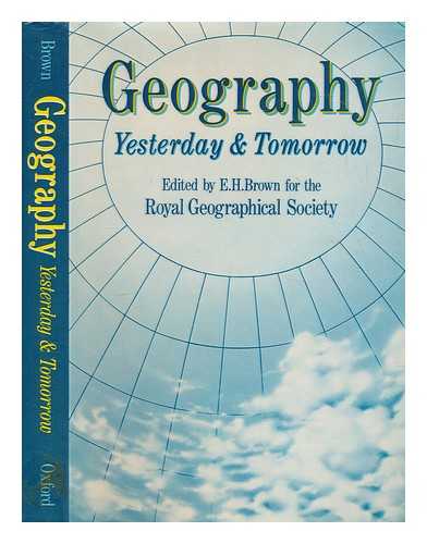 BROWN, ERIC HERBERT - Geography : yesterday and tomorrow / edited by E.H. Brown, for the Royal Geographical Society