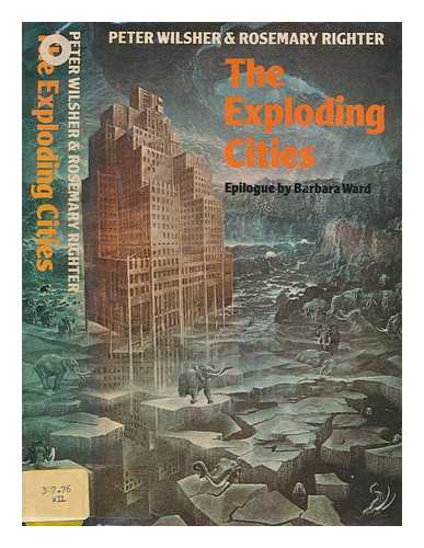 WILSHER, PETER - The exploding cities / [by] Peter Wilsher and Rosemary Righter ; with an epilogue by Barbara Ward