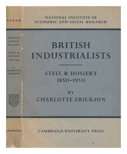 ERICKSON, CHARLOTTE - British industrialists : steel and hosiery 1850-1950