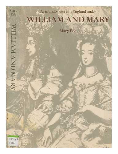 EDE, MARY - Arts and society in England under William and Mary