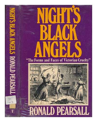 PEARSALL, RONALD (1927-2005) - Night's black angels : the forms and faces of Victorian cruelty
