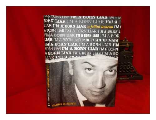 FELLINI, FEDERICO - I'm a born liar : a Fellini lexicon / edited by Damian Pettigrew