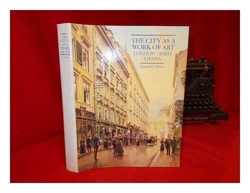 OLSEN, DONALD J - The city as a work of art : London, Paris, Vienna