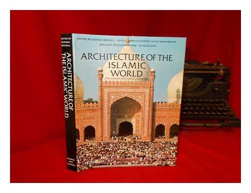 GRUBE, ERNST J - Architecture of the Islamic world : its history and social meaning : with a complete survey of key monuments and 758 illustrations, 112 in color