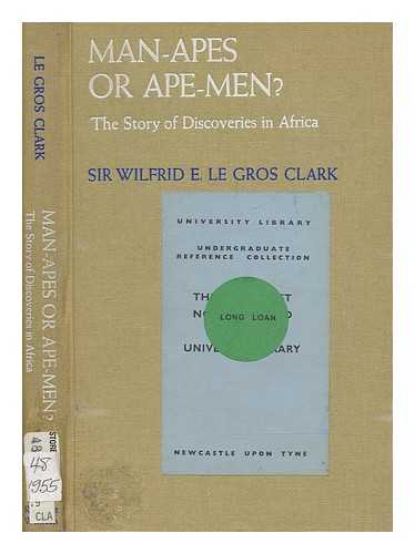 CLARK, WILFRID E. LE GROS (WILFRID EDWARD LE GROS) (1895-1971) - Man-apes or ape-men? : the story of discoveries in Africa