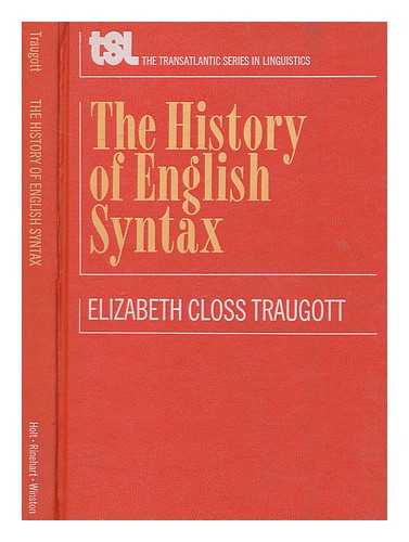 TRAUGOTT, ELIZABETH CLOSS - A history of English syntax; a transformational approach to the history of English sentence structure