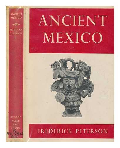 PETERSON, FREDERICK A - Ancient Mexico : an introduction to the pre-Hispanic cultures / Frederick A. Peterson ; maps and drawings by Jose Luis Franco