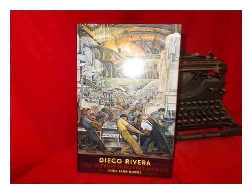 DOWNS, LINDA BANK - Diego Rivera : the Detroit industry murals