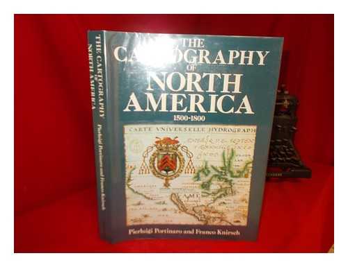 PORTINARO, PIERLUIGI - The cartography of North America, 1500-1800 / Pierluigi Portinaro and Franco Knirsch