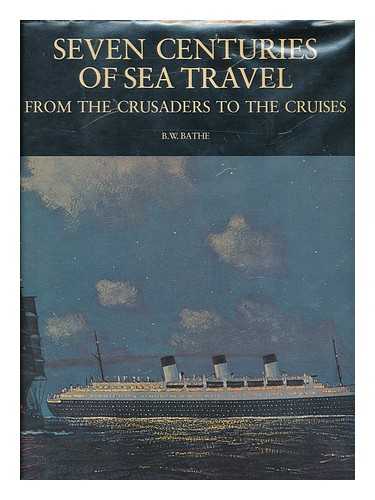 BATHE, BASIL W. - Seven Centuries of Sea Travel : from the Crusades to the Cruises