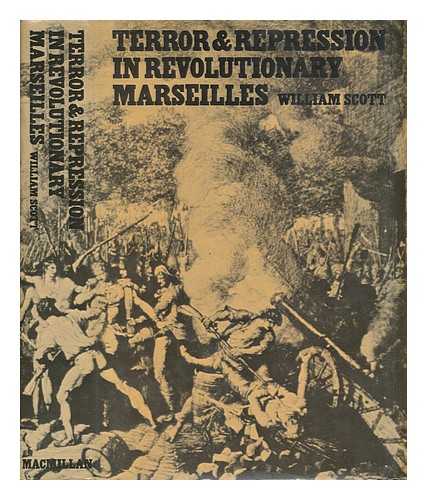 SCOTT, WILLIAM - Terror and Repression in Revolutionary Marseilles