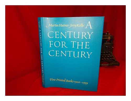 HUTNER, MARTIN. KELLY, JERRY - A century for the century : fine printed books from 1900 to 1999