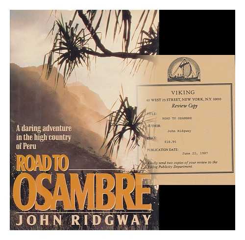 RIDGWAY, JOHN - Road to Osambre : a Daring Adventure in the High Country of Peru / John Ridgway