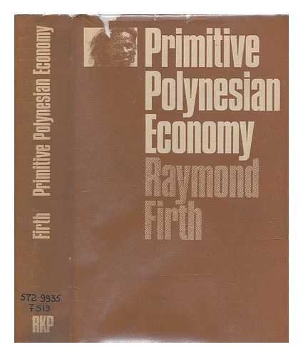 FIRTH, RAYMOND - Primitive Polynesian economy