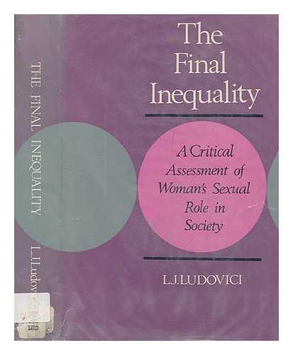 LUDOVICI, L. J. (LORENZ JAMES) - The final inequality : a critical assessment of woman's sexual role in society