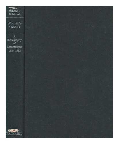 GILBERT, VICTOR F. (VICTOR FRANCIS) - Women's studies : a bibliography of dissertations 1870-1982