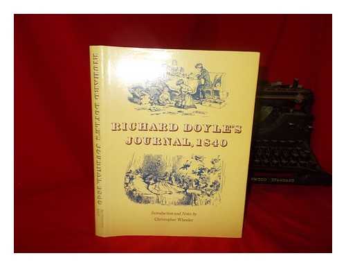 DOYLE, RICHARD (1824-1883) - Richard Doyles's journal 1840 / introduction and notes by Christopher Wheeler