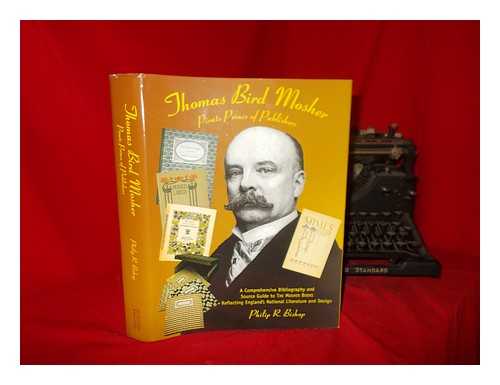 BISHOP, PHILIP R - Thomas Bird Mosher : pirate prince of publishers : a comprehensive bibliography & source guide to the Mosher books reflecting England's national literature & design