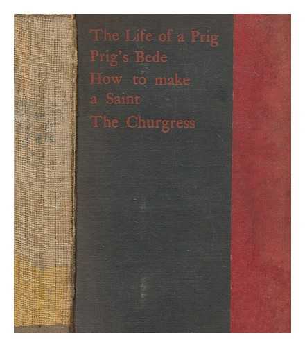 LONGUEVILLE, THOMAS (1844-1922) - The prigment : being The life of a prig, Prig's Bede, How to make a saint, The churgress