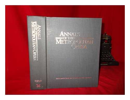 METROPOLITAN OPERA - Annals of the Metropolitan Opera : the complete chronicle of performances and artists - [v. 1]. Chronology 1883-1985