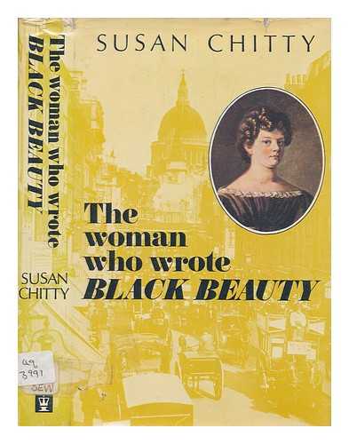 CHITTY, SUSAN - The woman who wrote 'Black Beauty' : a life of Anna Sewell