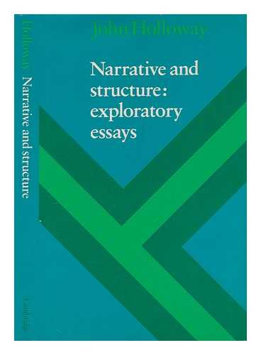 HOLLOWAY, JOHN - Narrative and structure : exploratory essays