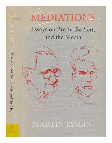 ESSLIN, MARTIN - Mediations : essays on Brecht, Beckett and the media.
